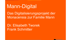 Digitalisierungsprojekt der Monacensia zur Familie Mann, Dr. Elisabeth Tworek, Frank Schmitter Digitalisierungsprojekt der Monacensia zur Familie Mann, Dr. Elisabeth Tworek, Frank Schmitter