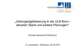 Zeitungsdigitalisierung in der ULB Bonn Michael Herkenhoff 2015 Zeitungsdigitalisierung in der ULB Bonn Michael Herkenhoff 2015